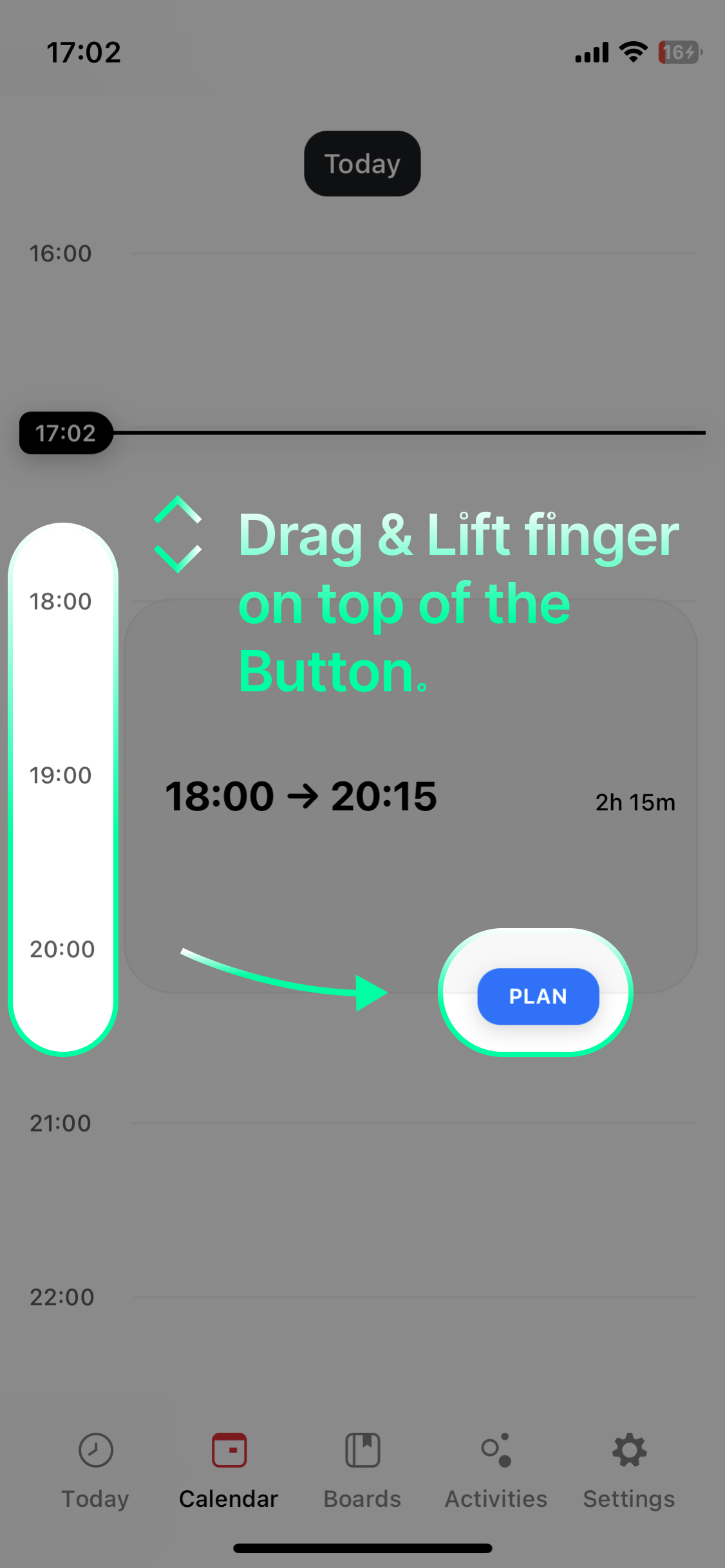 Touch down on the **hourly timeline** to adjust the duration, **lift the finger on top of the Blue button** to schedule